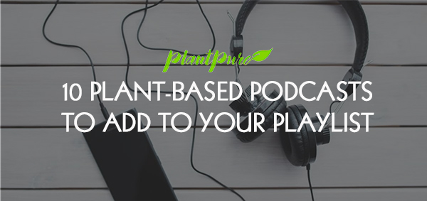Plant based podcasts to add to your playlist.